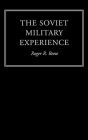 The Soviet Military Experience: A History of the Soviet Army, 1917-1991 / Edition 1