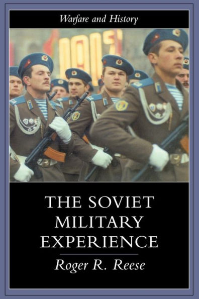 The Soviet Military Experience: A History of the Soviet Army, 1917-1991 / Edition 1