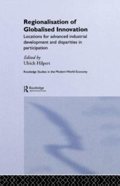 Regionalisation of Globalised Innovation: Locations for advanced industrial development and disparities participation