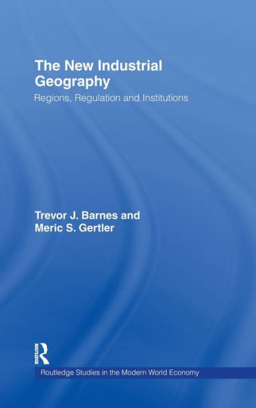 The New Industrial Geography: Regions, Regulation and Institutions / Edition 1