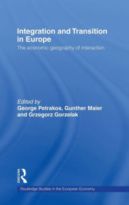 Title: Integration and Transition in Europe: The Economic Geography of Interaction / Edition 1, Author: Grzegorz Gorzelak