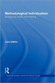 Title: Methodological Individualism: Background, History and Meaning / Edition 1, Author: Lars Udehn