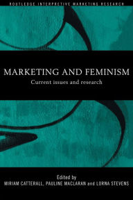 Title: Marketing and Feminism: Current issues and research / Edition 1, Author: Miriam Catterall