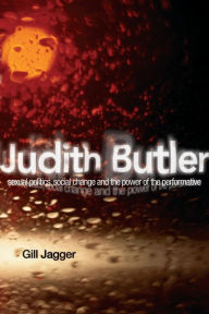 Title: Judith Butler: Sexual Politics, Social Change and the Power of the Performative / Edition 1, Author: Gill Jagger