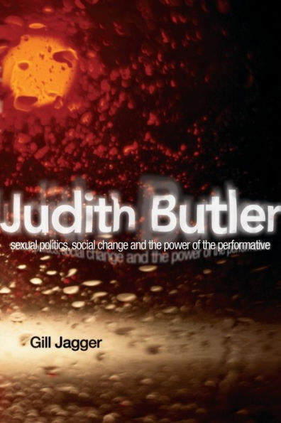 Judith Butler: Sexual Politics, Social Change and the Power of the Performative / Edition 1