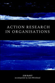 Title: Action Research in Organisations / Edition 1, Author: Jean McNiff