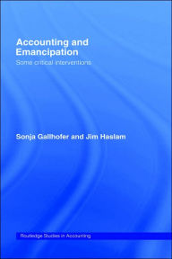 Title: Accounting and Emancipation: Some Critical Interventions / Edition 1, Author: Dr Sonja Gallhofer