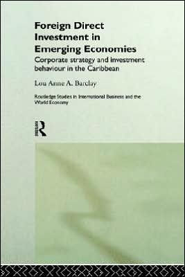 Foreign Direct Investment in Emerging Economies: Corporate Strategy and Investment Behaviour in the Caribbean / Edition 1
