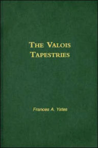 Title: Valois Tapestries, Author: F A Yates