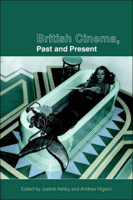 Title: British Cinema, Past and Present, Author: Justine Ashby