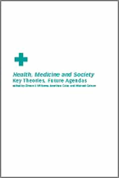 Health, Medicine and Society: Key Theories, Future Agendas / Edition 1