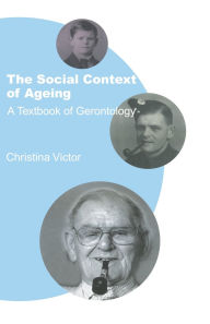 Title: The Social Context of Ageing: A Textbook of Gerontology, Author: Christina Victor