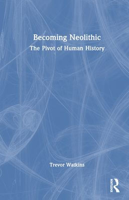 Becoming Neolithic: The Pivot of Human History