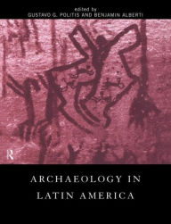 Title: Archaeology in Latin America / Edition 1, Author: Benjamin Alberti