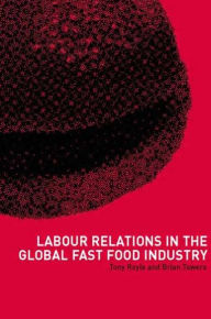 Title: Labour Relations in the Global Fast-Food Industry, Author: Tony Royle