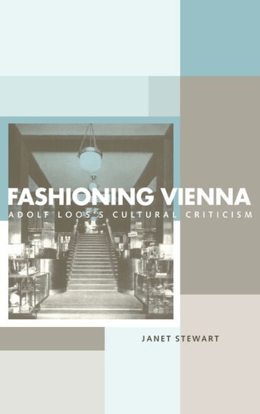 Fashioning Vienna: Adolf Loos's Cultural Criticism / Edition 1