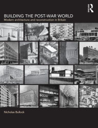 Title: Building the Post-War World / Edition 1, Author: Nicholas Bullock