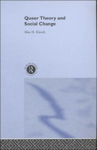 Title: Queer Theory and Social Change / Edition 1, Author: Max H. Kirsch