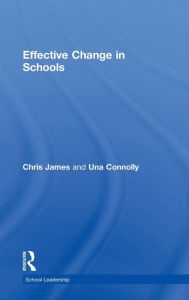 Title: Effective Change in Schools / Edition 1, Author: Una Connolly