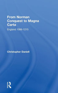 Title: From Norman Conquest to Magna Carta: England 1066-1215, Author: Christopher Daniell