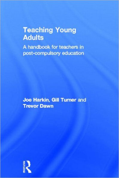 Teaching Young Adults: A Handbook for Teachers in Post-Compulsory Education / Edition 1