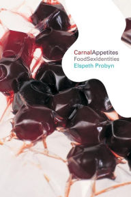 Title: Carnal Appetites: FoodSexIdentities / Edition 1, Author: Elspeth Probyn