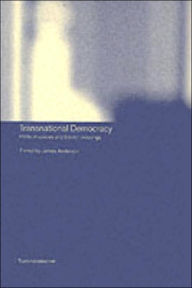 Title: Transnational Democracy: Political Spaces and Border Crossings / Edition 1, Author: James Anderson