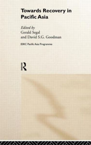 Title: Towards Recovery in Pacific Asia / Edition 1, Author: David S. G. Goodman