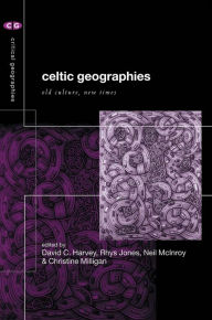 Title: Celtic Geographies: Old Cultures, New Times / Edition 1, Author: David C. Harvey