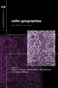 Title: Celtic Geographies: Old Cultures, New Times, Author: David C. Harvey