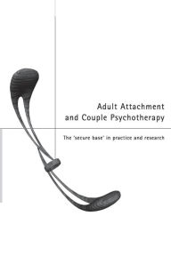 Title: Adult Attachment and Couple Psychotherapy: The 'Secure Base' in Practice and Research, Author: Christopher Clulow