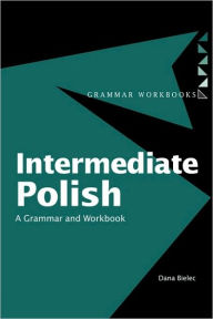 Title: Intermediate Polish: A Grammar and Workbook / Edition 1, Author: Dana Bielec