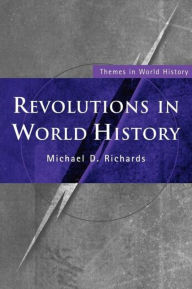 Title: Revolutions in World History / Edition 1, Author: Michael D. Richards
