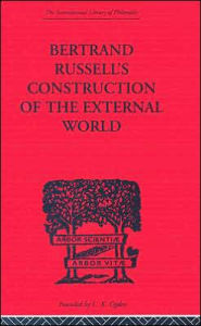 Title: Bertrand Russell's Construction of the External World / Edition 1, Author: Charles A. Fritz