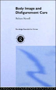 Title: Body Image and Disfigurement Care / Edition 1, Author: Robert Newell