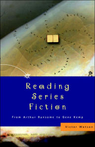 Title: Reading Series Fiction: From Arthur Ransome to Gene Kemp / Edition 1, Author: Victor Watson