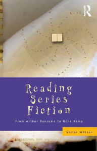 Title: Reading Series Fiction: From Arthur Ransome to Gene Kemp, Author: Victor Watson