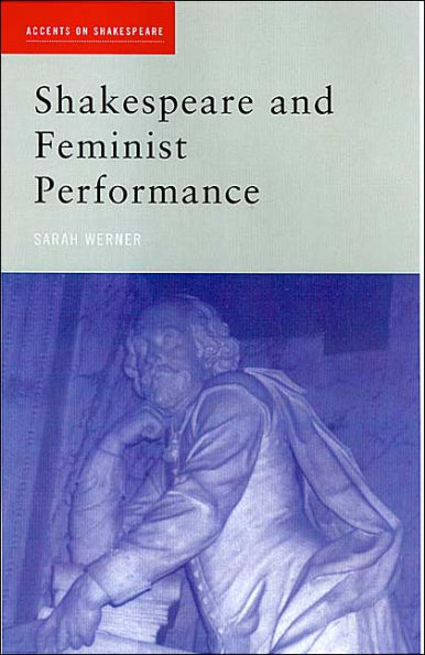 Shakespeare and Feminist Performance: Ideology on Stage