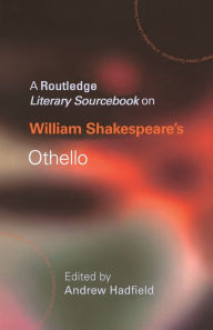 Title: William Shakespeare's Othello: A Routledge Study Guide and Sourcebook / Edition 1, Author: Andrew Hadfield