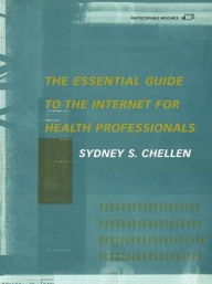 Title: Essential Guide to the Internet for Health Professionals, Author: Sydney S Chellen