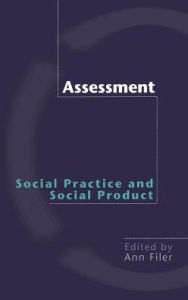 Title: Assessment: Social Practice and Social Product / Edition 1, Author: Ann Filer