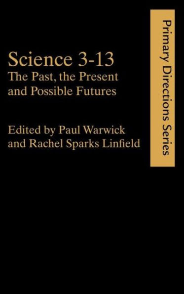 Science 3-13: The Past, The Present and Possible Futures / Edition 1