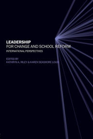 Title: Leadership for Change and School Reform: International Perspectives, Author: Kathryn Riley