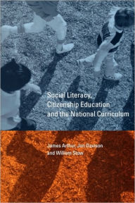 Title: Social Literacy, Citizenship Education and the National Curriculum / Edition 1, Author: James Arthur