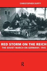 Title: Red Storm on the Reich: The Soviet March on Germany 1945, Author: Christopher Duffy