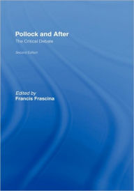 Title: Pollock and After: The Critical Debate / Edition 2, Author: Francis Frascina