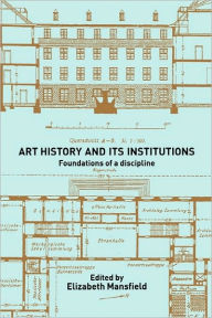 Title: Art History and Its Institutions: The Nineteenth Century / Edition 1, Author: Elizabeth Mansfield