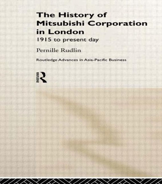 The History of Mitsubishi Corporation in London: 1915 to Present Day / Edition 1