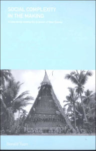 Title: Social Complexity in the Making: A Case Study Among the Arapesh of New Guinea / Edition 1, Author: Donald Tuzin