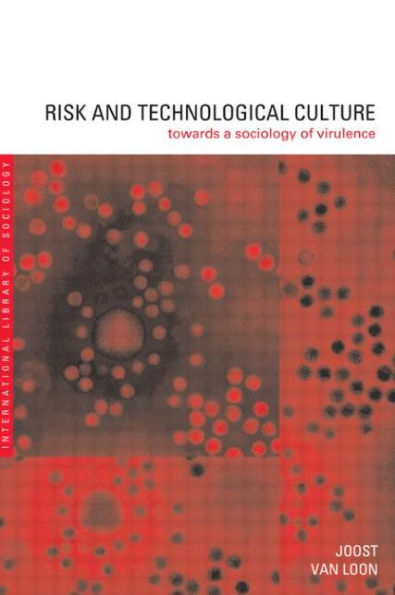 Risk and Technological Culture: Towards a Sociology of Virulence / Edition 1